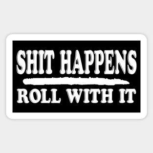 Shit Happens, Roll with it Sticker